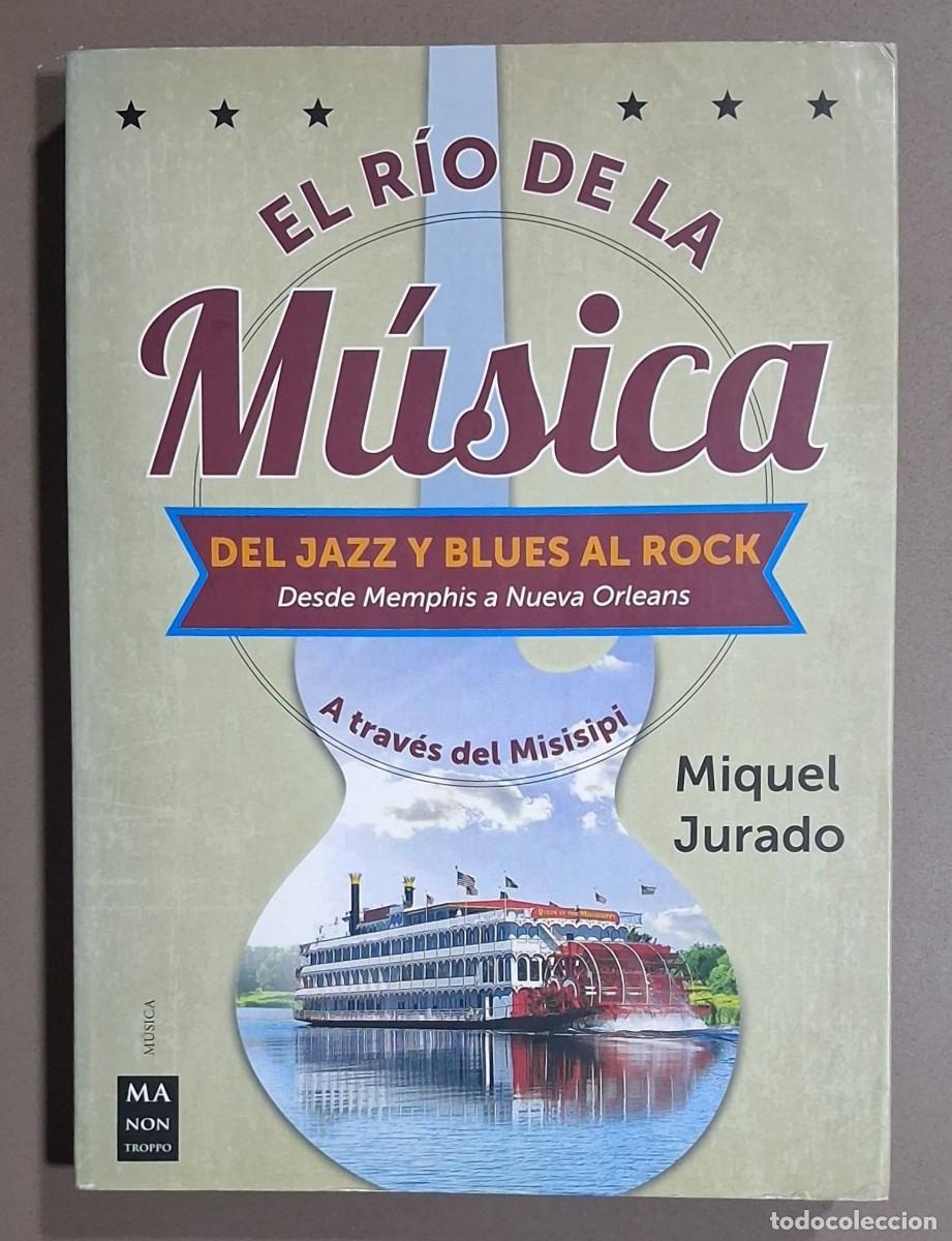 Libros de segunda mano: El r&iacute;o de la m&uacute;sica. Del Jazz y Blues al Rock. De Memphis a Nueva Orleans. Miquel Jurado. Excelente