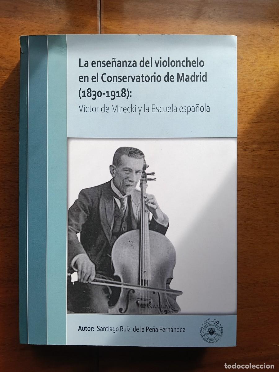 Libros de segunda mano: La ense&ntilde;anza del violonchelo en el conservatorio de Madrid 1830 1918. Leer descripci&oacute;n.