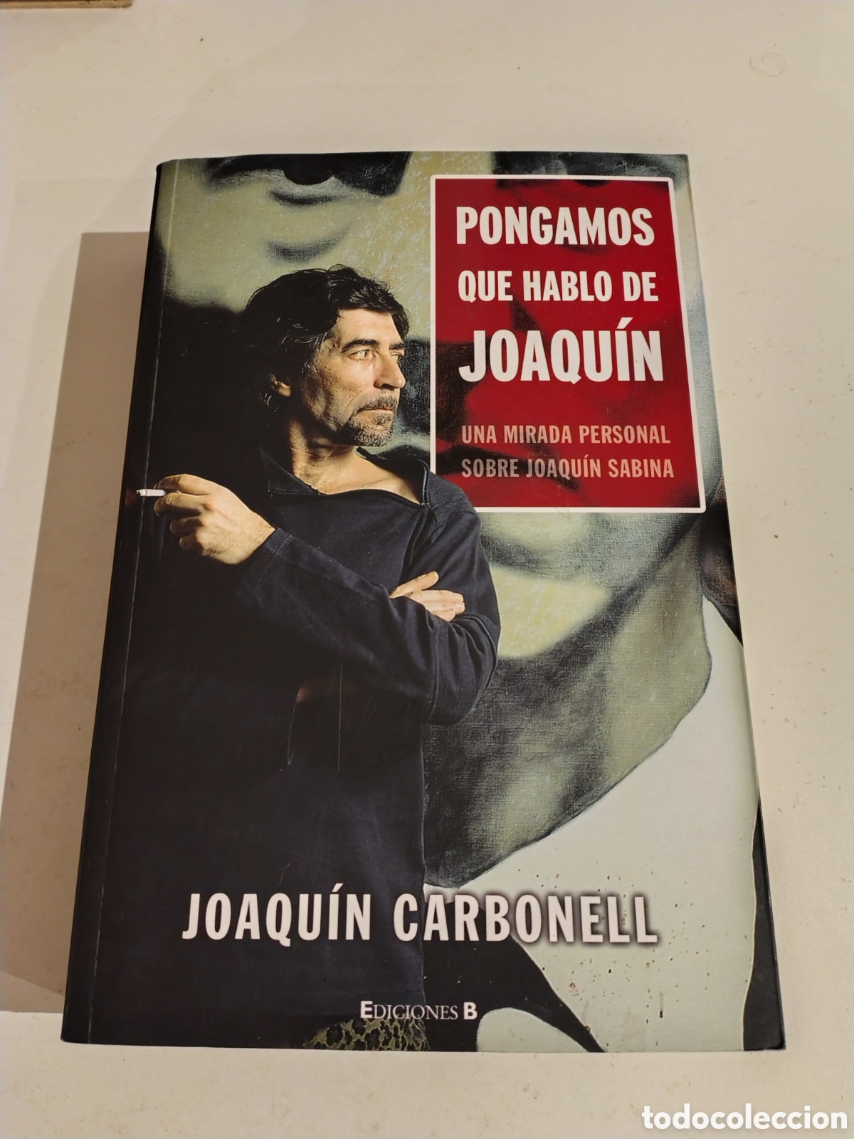 Libros de segunda mano: PONGAMOS QUE HABLO DE JOAQU&Iacute;N SABINA Joaqu&iacute;n Carbonell ( 2011 EDICIONES B ) 540 P&Aacute;GINAS