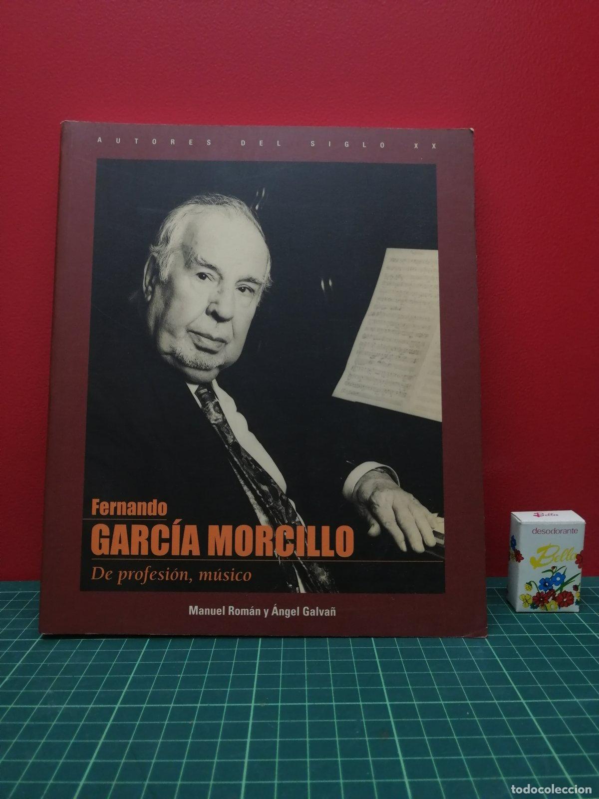 Libros de segunda mano: Fernando Garc&iacute;a Morcillo. De profesi&oacute;n, m&uacute;sico - Manuel Rom&aacute;n y &Aacute;ngel Galv&aacute;n