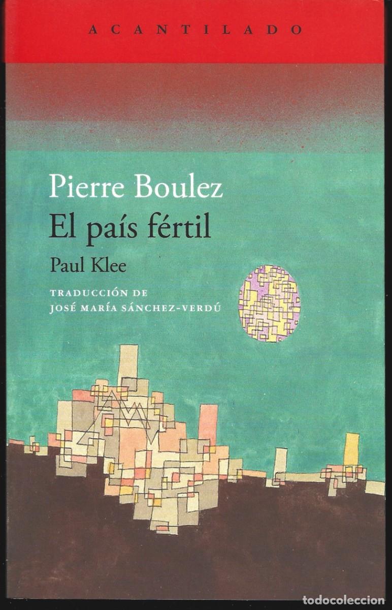 Libros de segunda mano: Pierre BOULEZ : El pa&iacute;s f&eacute;rtil. (Traducci&oacute;n de Jos&eacute; Mar&iacute;a S&aacute;nchez-Verd&uacute;. Ed. Acantilado, 2024)