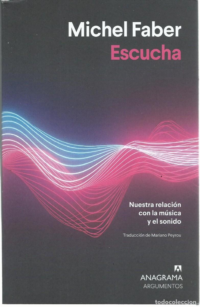 Libros de segunda mano: -Michel FABER : Escucha (Nuestra relaci&oacute;n con la m&uacute;sica y el sonido). Traducci&oacute;n de Mariano Peyrou.