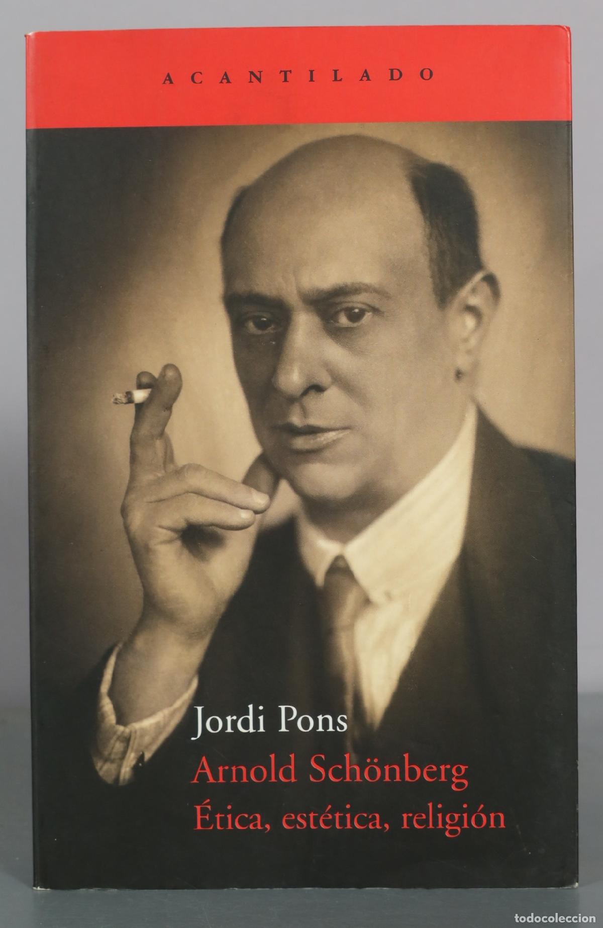 Libros de segunda mano: Arnold Sch&ouml;nberg - &Eacute;tica, est&eacute;tica, religi&oacute;n - Jordi Pons - Acantilado