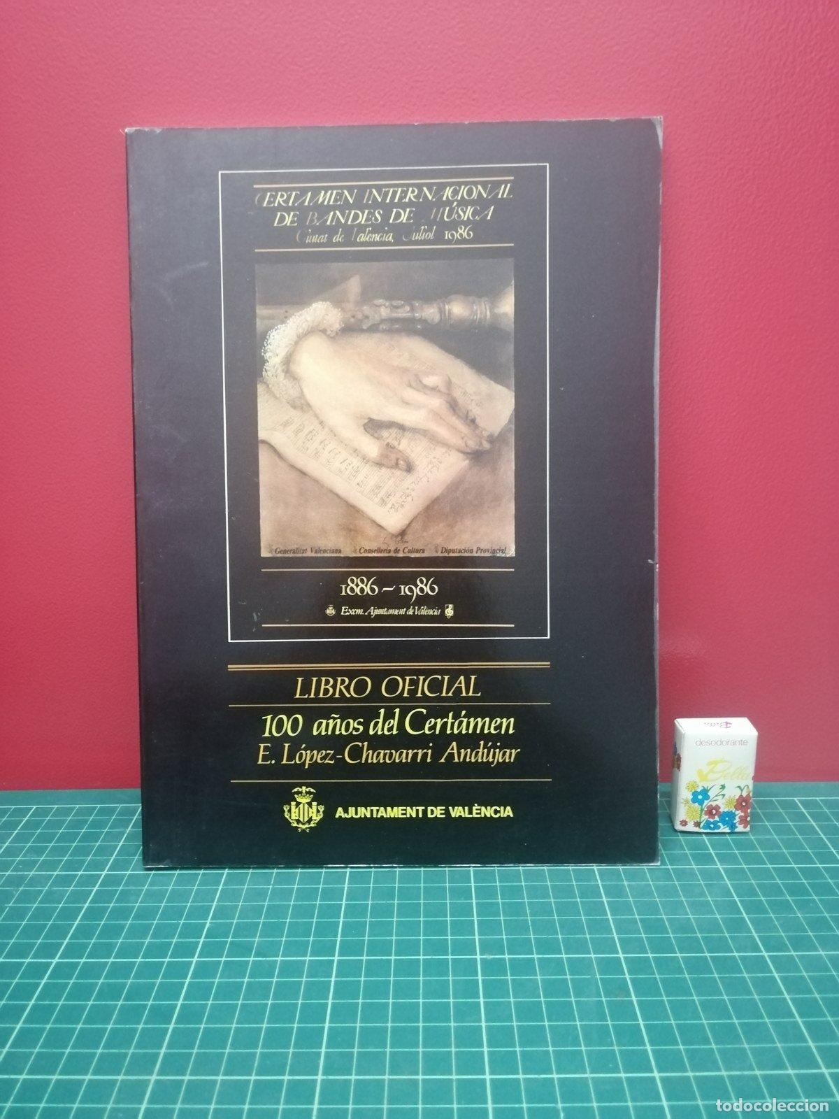 Libros de segunda mano: Certamen Internacional de Bandas de M&uacute;sica de Valencia. 100 a&ntilde;os - L&oacute;pez-Chavarri