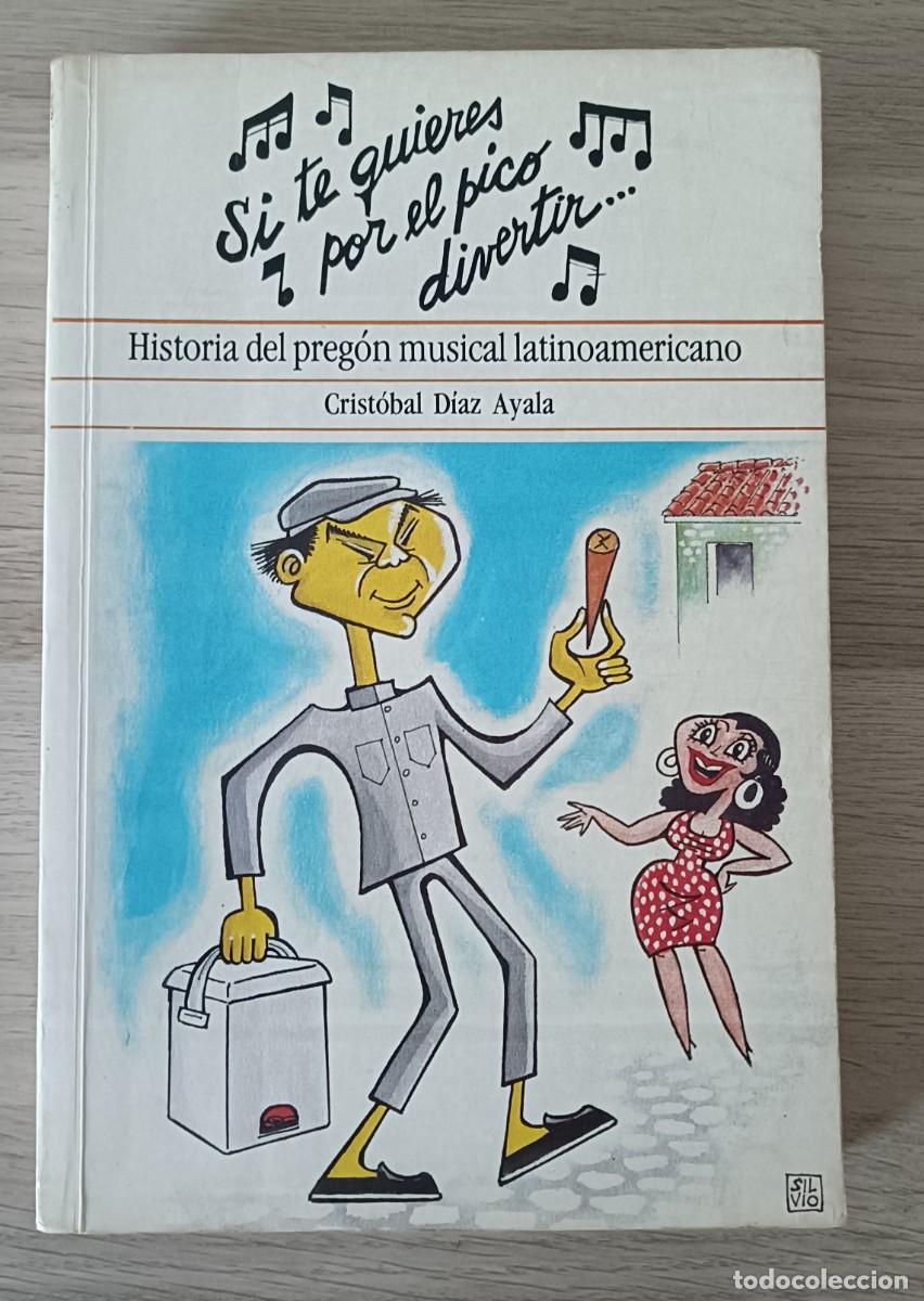 Libros de segunda mano: Si te quieres por el pico divertir... Historia del preg&oacute;n musical latinoamericano