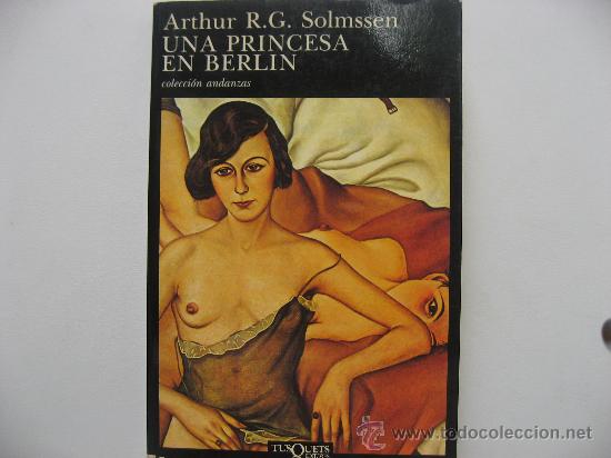 Second hand books: UNA PRINCESA EN BELEN,ARTHUR R.G.SOLMSSEN.COLECCION ANDANZAS,405 PAGINAS A&Ntilde;O 1993.TUSQUETS EDITORES.