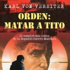Libros de segunda mano: ORDEN: MATAR A TITO - DE KARL VON VEREITER - EDITORIAL ALABAR - 1ª EDICIÓN - MAYO 2009