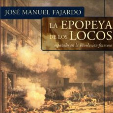 Libros de segunda mano: LA EPOPEYA DE LOS LOCOS - ESPAÑOLES EN LA REVOLUCIÓN FRANCESA - JOSÉ M. FAJARDO - ED. VERGARA 2002