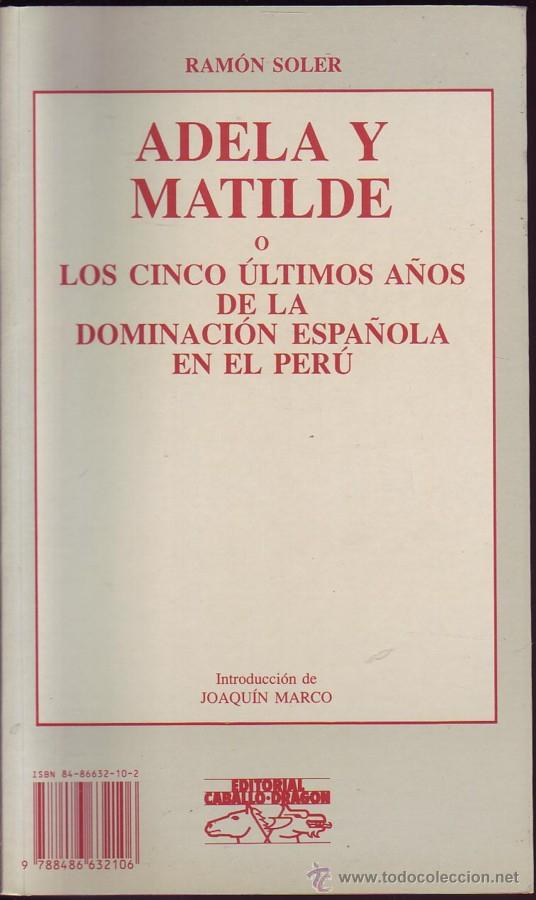 Libros de segunda mano: Adela y Matilde. O los u?ltimos cinco an?os de la dominacio?n espan?ola en el Peru?. Ramo?n Soler.