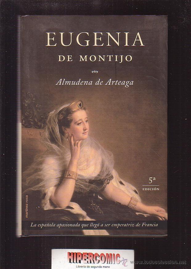 Libri di seconda mano: EUGENIA DE MONTIJO, LA ESPA&Ntilde;OLA APASIONADA QUE LLEG&Oacute; A SER EMPERATRIZ DE FRANCIA /POR: ALMUDENA DE A
