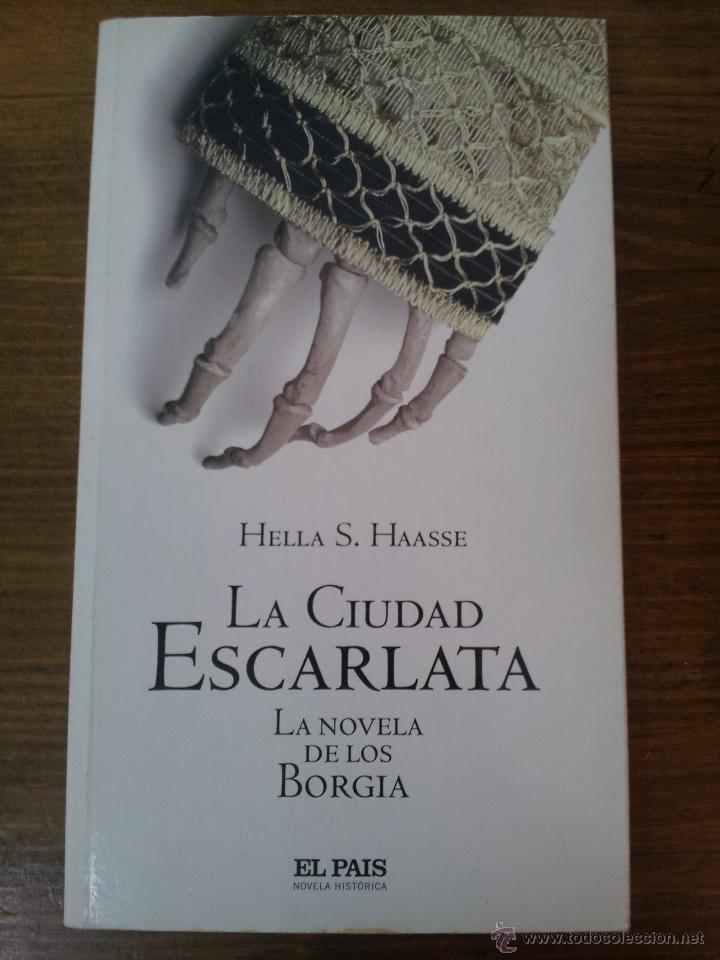 Libros de segunda mano: EL PAIS NOVELA HIST&Oacute;RICA N&ordm; 25. HELLA S. HAASSE. LA CIUDAD ESCARLATA. LA NOVELA DE LOS BORGIA