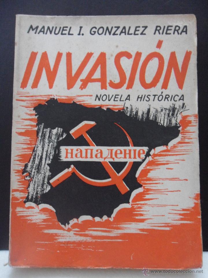 INVASION. NOVELA HISTORICA. MANUEL I. GONZALEZ RIERA. EDITORIAL LA NUEVA ESPAÑA, OVIEDO 1949. TAPA B (Libros de Segunda Mano (posteriores a 1936) - Literatura - Narrativa - Novela Histórica)