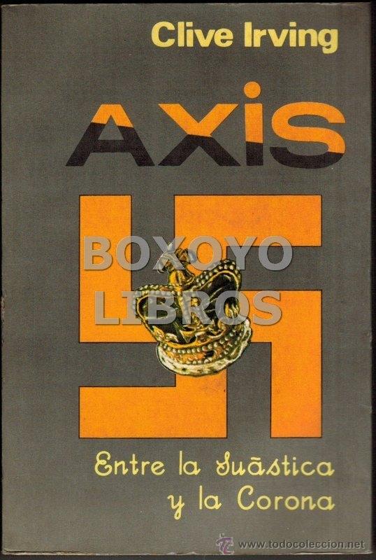 Libros de segunda mano: Irving, Clive. Axis. Entre la su&aacute;stica y la corona - Foto 1