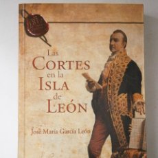 Libros de segunda mano: LAS CORTES EN LA ISLA DE LEON GARCIA LEON JOSE MARIA QUORUM 1 EDICION 2009. Lote 45318108