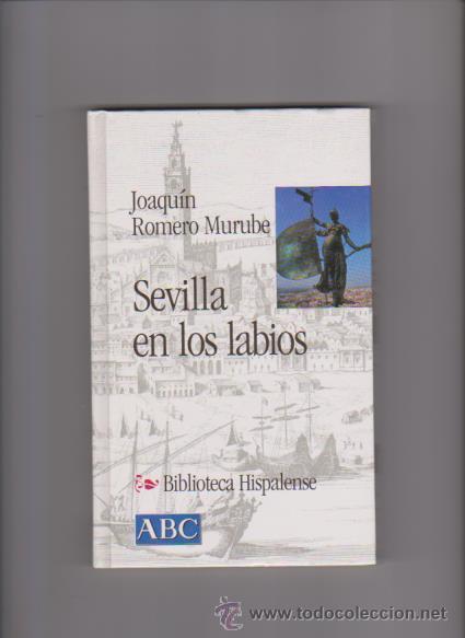 Libros de segunda mano: SEVILLA EN LOS LABIOS - J. ROMERO MURUBE - BIBLIOTECA HISPALENSE 2001 / ILUSTRADO