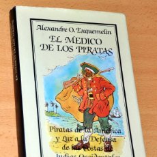 Libros de segunda mano: EL MÉDICO DE LOS PIRATAS - DE ALEXANDRE O. EXQUEMELIN - EDITORIAL ARGOS VERGARA - 1ª EDICIÓN - 1984