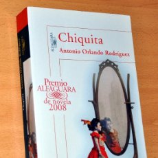 Libros de segunda mano: CHIQUITA - DE ANTONIO ORLANDO RODRÍGUEZ - EDITORIAL ALFAGUARA - ABRIL 2008