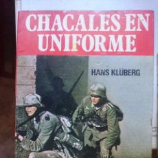 Libros de segunda mano: CHACALES EN UNIFORME - HANS KLÜBERG