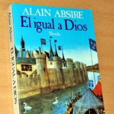 Libros de segunda mano: EL IGUAL A DIOS - DE ALAIN ABSIRE - EDITORIAL SEIX BARRAL - 1ª EDICIÓN - FEBRERO 1989