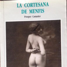 Libros de segunda mano: LA CORTESANA DE MENFIS. PROSPER CASTANIER.. Lote 63577844