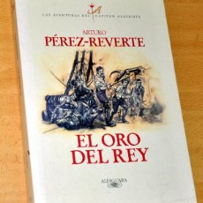 Libros de segunda mano: EL CAPITÁN ALATRISTE - EL ORO DEL REY - DE ARTURO PÉREZ-REVERTE - ED.ALFAGUARA - 1ª EDICIÓN SEP-2000