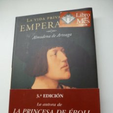 Libros de segunda mano: LA VIDA PRIVADA DEL EMPERADOR. ALMUDENA DE ARTEAGA.. Lote 103979571