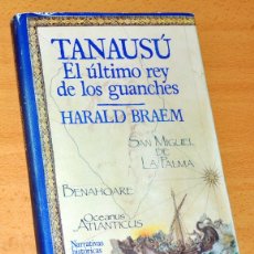 Libros de segunda mano: TANAUSÚ, EL ÚLTIMO REY DE LOS GUANCHES - DE HARALD BRAEM - EDITORIAL EDHASA - 1ª EDICIÓN - AÑO 1992. Lote 118794939