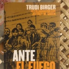 Libros de segunda mano: ANTE EL FUEGO, UNA MEMORIA DEL HOLOCAUSTO, TRUDI BIRGER. Lote 141455990