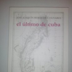 Libros de segunda mano: EL ÚLTIMO DE CUBA- JOSÉ JOAQUÍN BERMÚDEZ OLIVARES. Lote 184058345