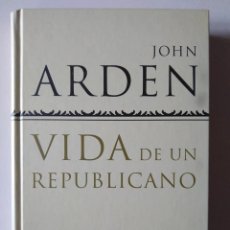 Libros de segunda mano: JOHN ARDEN: VIDA DE UN REPUBLICANO. Lote 189096941