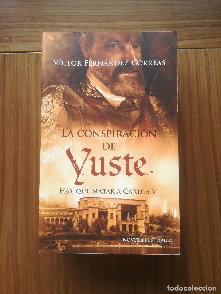 Libros de segunda mano: LA CONSPIRACION DE YUSTE. HAY QUE MATAR A CARLOS V VICTOR FERNANDEZ CORREAS -2009-