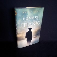 Libros de segunda mano: EMILIO CALLE - EL HOMBRE QUE PUDO SALVAR EL TITANIC - MARTINEZ ROCA 2010