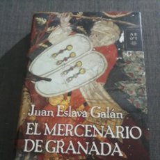 Libros de segunda mano: EL MERCENARIO DE GRANADA. JUAN ESLAVA GALÁN.. Lote 199275228