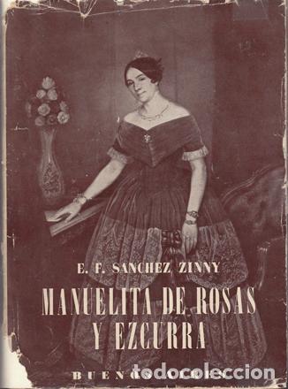 Gebrauchte B&uuml;cher: S&aacute;nchez Zinny, E. F. - Manuelita de Rosas y Ezcurra. Verdad y leyenda de su vida - PRIMERA EDICI&Oacute;N