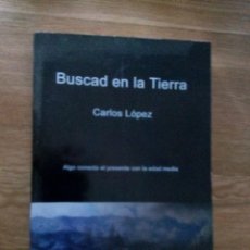 Libros de segunda mano: BUSCAD EN LA TIERRA / CARLOS LOPEZ