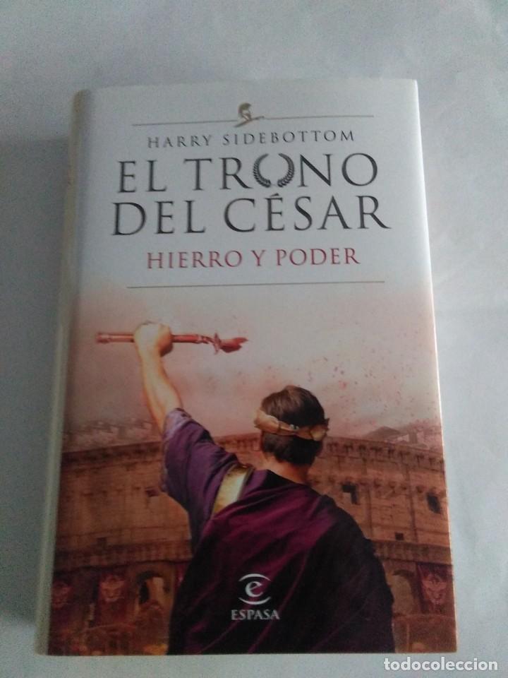 Libros de segunda mano: EL TRONO DE CESAR , HIERRO Y PODER . Harry Sidebottom ( ESPASA ) - Foto 1
