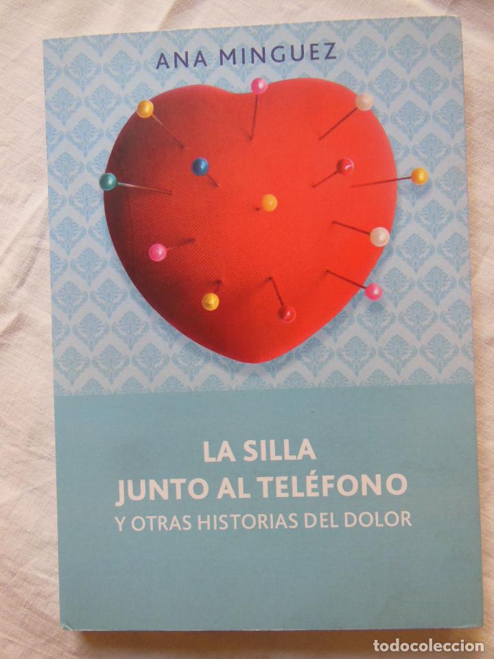 Libri di seconda mano: LA SILLA JUNTO AL TELEFONO Y OTRAS HISTORIAS DE DOLOR. MINGUEZ ANA. 2015