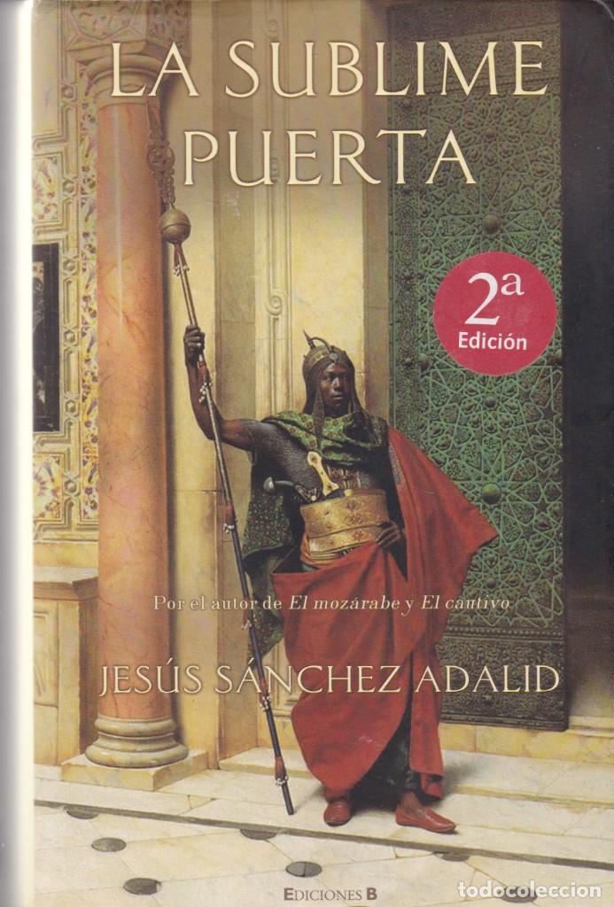 Libros de segunda mano: LA SUBLIME PUERTA / JESUS SANCHEZ ADALID / EDICIONES B 2005 - Foto 1