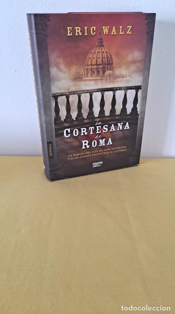 Libros de segunda mano: ERIC WALZ - LA CORTESANA DE ROMA - EDICIONES ALGAIDA 2010 - Foto 1