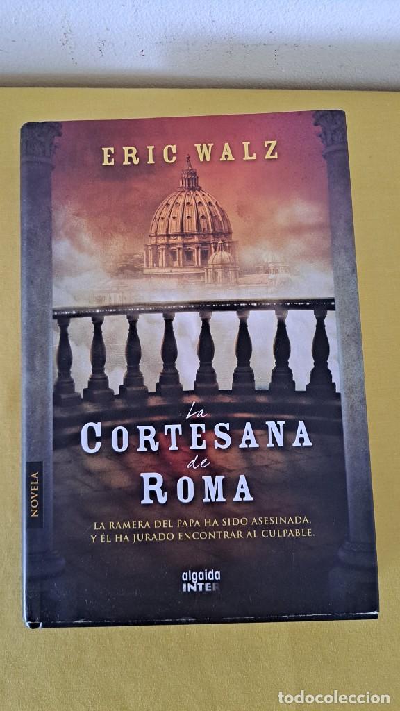Libros de segunda mano: ERIC WALZ - LA CORTESANA DE ROMA - EDICIONES ALGAIDA 2010 - Foto 2