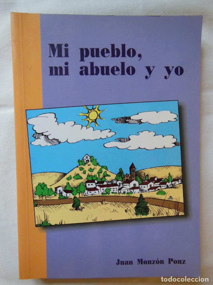 Libros de segunda mano: MI PUEBLO, MI ABUELO Y YO. 2000 JUAN MONZO PONZ