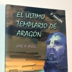 Libros de segunda mano: EL ULTIMO TEMPLARIO DE ARAGÓN / JOSÉ ANTONIO ADELL / MONZÓN - HUESCA. Lote 272000183