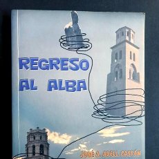 Libros de segunda mano: REGRESO AL ALBA / JOSÉ ADELL / NOVELA HISTÓRICA SIGLO XVII / TAMARITE DE LITERA / MONZÓN / HUESCA. Lote 272231268