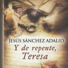 Libros de segunda mano: Y DE REPENTE TERESA.JESÚS SÁNCHEZ ADALID. Lote 295874623