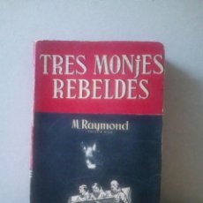 Libros de segunda mano: TRES MONJES REBELDES DE M.RAYMOND.AÑO 1956. Lote 301655873