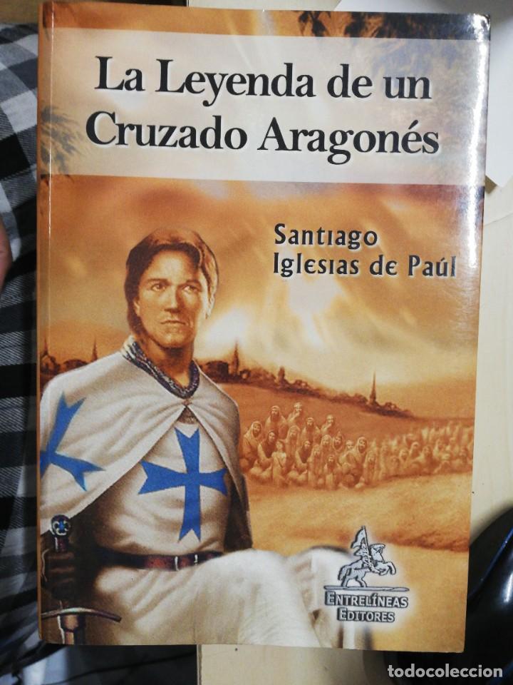Second hand books: La Leyenda de un Cruzado Aragon&eacute;s - Santiago Iglesias de Pa&uacute;l. 1&ordf; EDICI&Oacute;N, 2006
