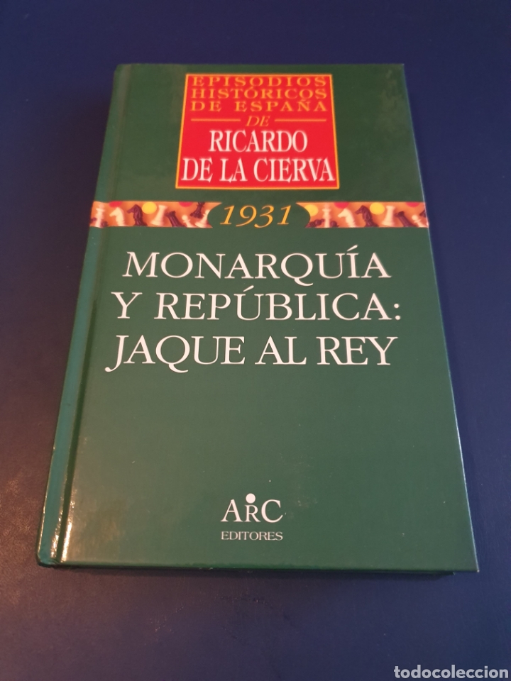 Gebrauchte B&uuml;cher: MONARQU&Iacute;A Y REP&Uacute;BLICA:JAQUE AL REY 1931 EPISODIOS HIST&Oacute;RICOS DE ESPA&Ntilde;A RICARDO DE LA CIERVA ARC EDIT