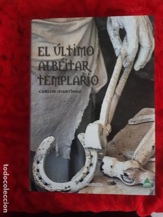 Libros de segunda mano: EL ULTIMO ALBEITAR TEMPLARIO. CARLOS MARTINEZ