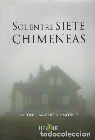 Libros de segunda mano: SOL ENTRE SIETE CHIMENEAS. BASCONES MART&Iacute;NEZ, ANTONIO A-NOVHIS-0264