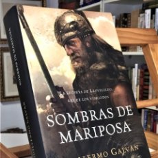 Libros de segunda mano: SOMBRAS DE MARIPOSA LA EPOPEYA DE LEOVIGILDO REY DE LOS VISIGODOS. GUILLERMO GALVÁN.